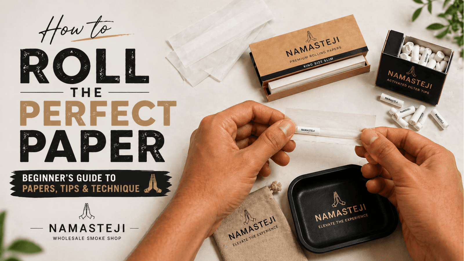 How to Roll the Perfect Joint: Beginner's Guide to Papers, Tips & Technique | Namasteji